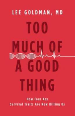 Too Much of a Good Thing: How Four Key Survival Traits Are Now Killing Us - GOOD