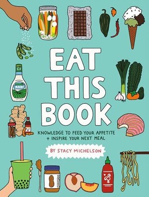 Essen Sie dieses Buch: Wissen, um Ihren Appetit zu stillen und Ihre nächste Mahlzeit zu inspirieren von St
