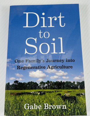Dirt to Soil: One Family's Journey Into Regenerative Agriculture by Gabe Brown
