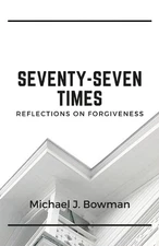 Seventy-Seven Times: Reflections on Forgiveness by Michael Bowman (English) Pape