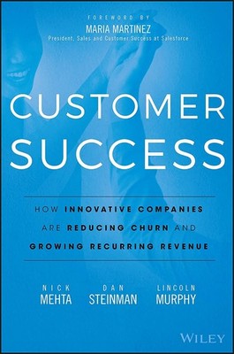 Customer Success: How Innovative Companies Are Reducing Churn and Growing Re...