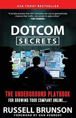 DotCom Secrets: The Underground Playbook for Growing Your Company Online by Bru