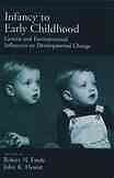 Infancy to Early Childhood : Genetic and Environmental Influences on Developm...