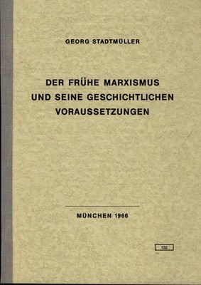 Der frühe Marxismus und seine geschichtlichen Voraussetzungen Stadtmüller, Dr. G