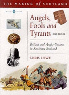 Angels, Fools and Tyrants: Britons and the Angl0-Saxons... - Lowe, Chris