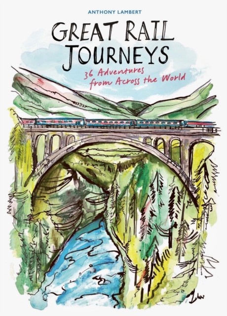Great Rail Journeys by Anthony Lambert (Hardback Book) - Image 4