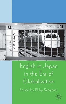 ENGLISH IN JAPAN IN THE ERA OF GLOBALIZATION By Philip Seargeant **BRAND NEW**