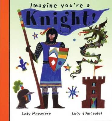 Imagine Youre a Knight (Imagine This) - Hardcover By Clibbon, Meg - GOOD