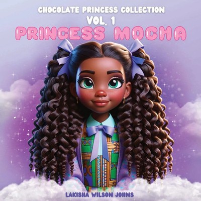 The Chocolate Princess Collection Vol.1 Princess Mocha Lakisha Wilson Johns Buch