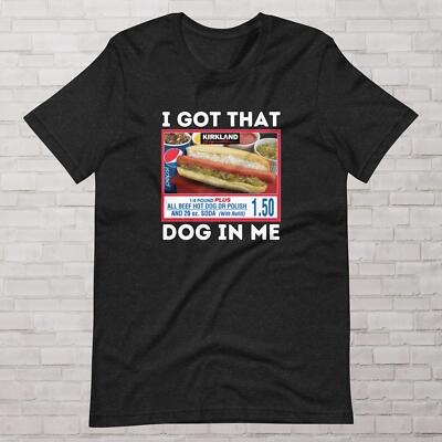 I Got That Dog In Me Funny Costco Tee, TikTok Shirt, Keep 150 Dank Meme  Style - Main Image