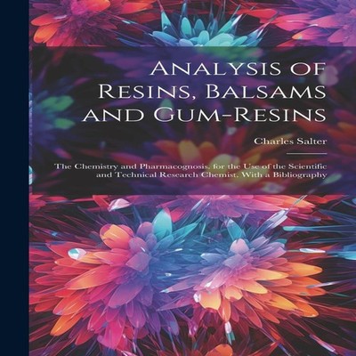 Analysis of Resins Balsams and Gum-Resins The Chemistry and Pharm