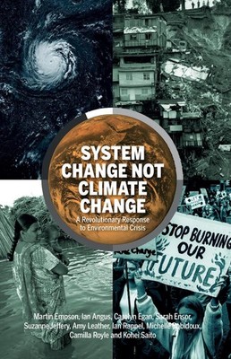 System Change Not Climate Change: A Revolutionary Response to Environmental Cris