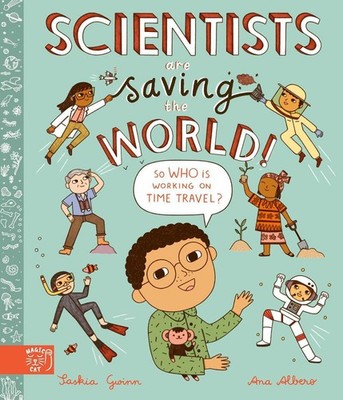 Scientists Are Saving the World!: So Who Is Working on Time Travel? by Saskia Gw