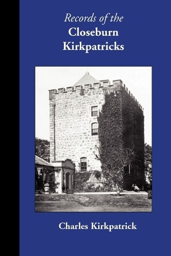 Thumbnail - Charles Kirkpatrick Records Of The Closeburn Kirkpatricks
