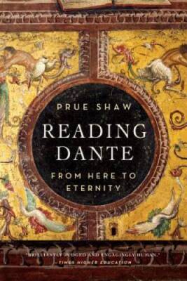 Reading Dante: From Here to Eternity - Paperback By Shaw, Prue - VERY GOOD