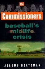 The Commissioners : Baseball's Midlife Crisis by Jerome Holtzman