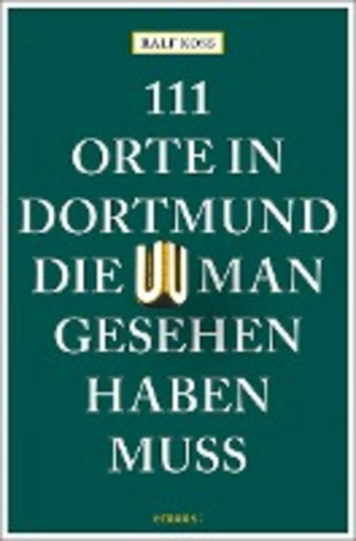Thumbnail - 111 Orte In Dortmund, Die Man Gesehen Haben Muss, Ralf Koss