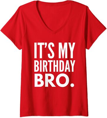 It's My Birthday Bro Birthday Party Funny Gift Ladies' V-Neck Tshirt