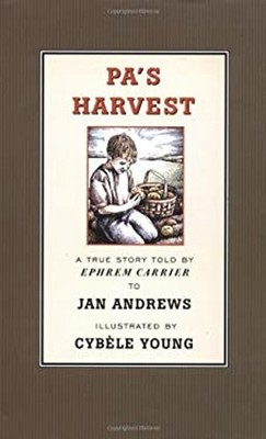 Pa's Harvest : A True Story Told by Ephrem Carrier Hardcover Jan