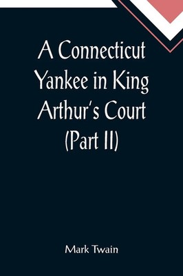 Mark Twain | A Connecticut Yankee in King Arthur's Court (Part II) | Taschenbuch