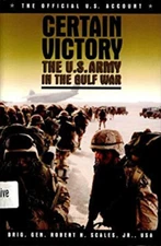 Certain Victory : The U. S. Army in the Gulf War Hardcover Robert