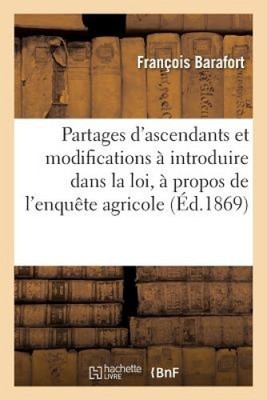 Des Partages d'Ascendants Et Des Modifications À Introduire Dans La Loi Sur