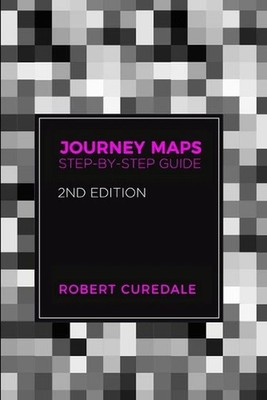 Journey Maps: Step-by-Step Guide Second Edition by Robert Curedale (English) Pap