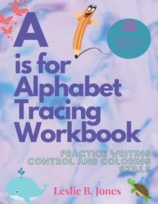 A Is for Alphabet Tracing Workbook: Practice Writing Co -  NEW Leslie B Jones 20