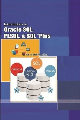 Introduction to Oracle SQL, PLSQL, and SQL *Plus by Dr P. Srinivasarao