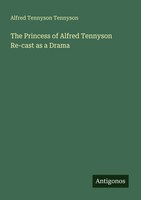 The Princess Of Alfred Tennyson Re-Cast As A Drama Alfred Tennyson Tennyson Buch