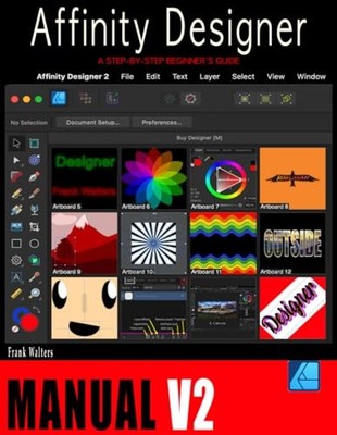 The Affinity Designer Manual - Version 2: A Step-by-Step Begin...