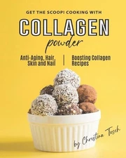Get the Scoop! Cooking with Collagen Powder: Anti-Aging, Hair, Skin and Nail Boo