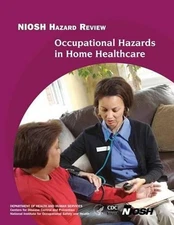 Occupational Hazards in Home Healthcare by Centers for Disease Cont And Preventi