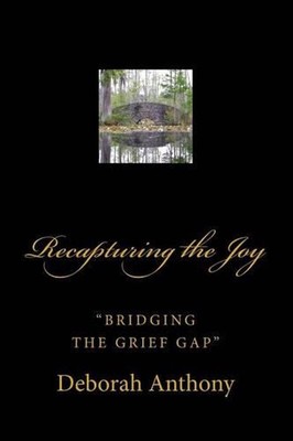 Recapturing the Joy: ''Bridging the Grief Gap'' by Deborah Anthony (English) Paper