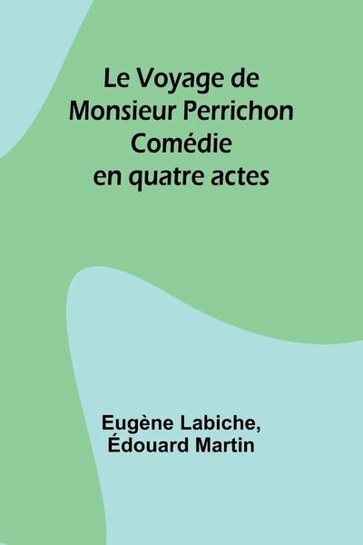 Le Voyage De Monsieur Perrichon | ComéDie En Quatre Actes | Labiche (U. A.)-image