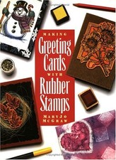 Making Greeting Cards with Rubber Stamps by Maryjo McGraw - GOOD