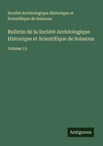 SociéTé ArchéOlogique Historique Et Scientifique De Soissons | Bulletin De La...-image