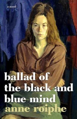 Ballad of the Black and Blue Mind, Hardcover by Roiphe, Anne Richardson, Bran...