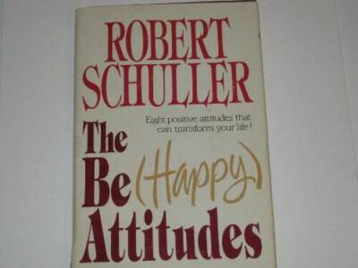 The Be (Happy) Attitudes - Hardcover By Robert Schuller - VERY GOOD