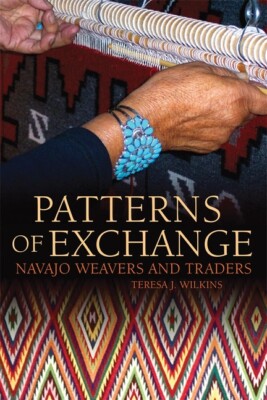 Patterns Of Exchange: Navajo Weavers And Traders