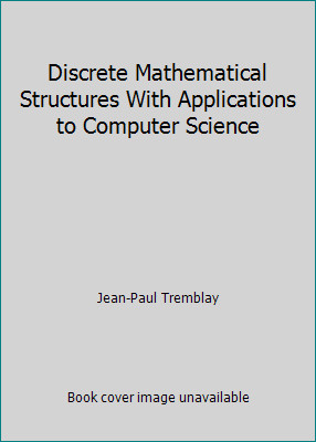 Discrete Mathematical Structures With Applications to Computer Science