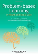 Problem Based Learning in Health and Social Care By Teena Clouston, Lyn Westcot