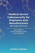 Medical Device Cybersecurity for Engineers and Manufacturers, Second Edition by 
