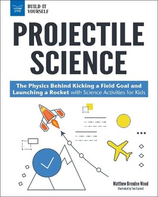 Matthew Brenden Wood Projectile Science (Taschenbuch) Build It Yourself