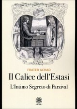 LIBRO IL CALICE DELL'ESTASI - L'INTIMO SEGRETO DI PARZIVAL - FRATER ACHAD