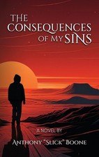 The Consequences of My Sins by Anthony Slick Boone Hardcover Book