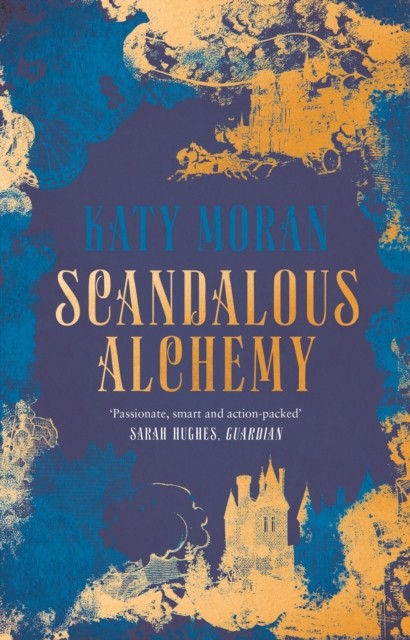 Scandalous Alchemy by Katy Moran (Hardback Book)