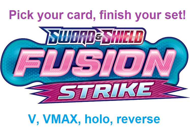 Pokemon TCG: SWSH: Fusion Strike - Complete Your Set! Reverse/Holo/V/VMAX
