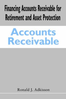 Financing Accounts Receivable for Retirement and Asset Protection, Adkisson-,