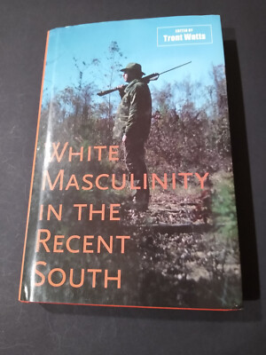 White Masculinity in the Recent South, 2008, 1st Ed.